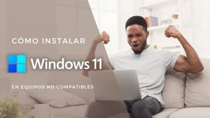como instalar Windows 11 en PC que no cumplen requisitos
